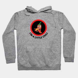 I'm A Little Chili - Cute Chili Pun Hoodie